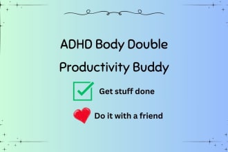 act as your adhd body double or productivity buddy