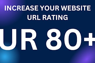 increase ur , url rating , ahrefs ur 80 plus with high authority backlinks