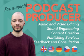 be your podcast editor and producer for a month