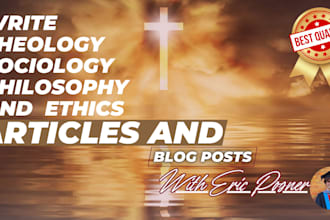 write sociology, ethics, philosophy, and theology articles and blog posts