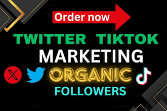 do marketing, manage and grow for x twitter or tiktok organic growth