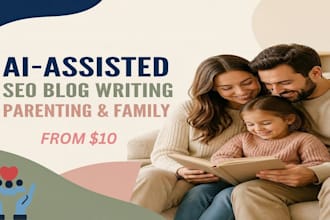 write ai assisted SEO blogs about parenting and family life