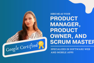 be your product manager, product owner, and scrum master