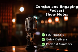 create concise and engaging podcast show notes for your episodes