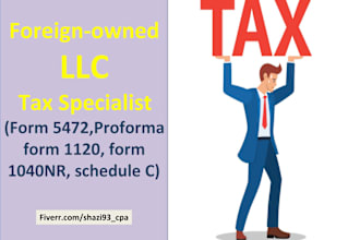 prepare and file foreign owned llc tax forms 5472 and 1040nr