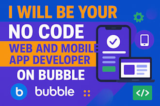 be your no code web and mobile app developer on bubble
