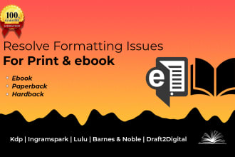 resolve formatting issues for your ebook, print book for KDP, ingramspark, lulu
