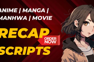 be anime, manga, manhwa or movie recap scriptwriter for youtube video, blog post