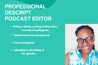be your descript podcast editor, manage and launch assistant