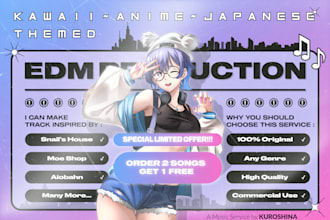 produce kawaii or anime or japanese themed edm song or bgm