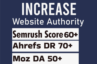 increase semrush authority score up to 60 ahrefs DR to 70 and moz da 50