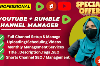 be your youtube channel manager monthly basis , upload rumble videos