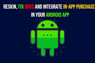 reskin, fix bugs, and integrate in app purchases in your android app