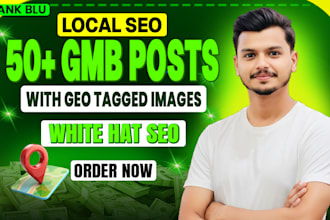create 50 gmb posts with geo tagged images plus local SEO