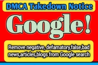 remove defaming, false news, bad articles, and mugshots from google under dmca
