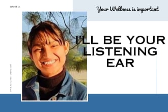 provide you empathetic listening ear and a safe space to vent or talk