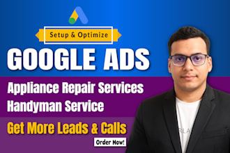 run google ads PPC campaign to get leads for handyman and appliance repair