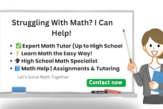 teach mathematics till high school and help in assignments