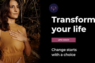 be your life coach and help you transform your life