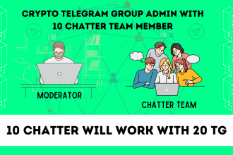 be crypto telegram group admin with 10 chatter for keep active group