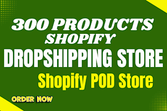 create 300 products shopify  dropshipping store,shopify pod store