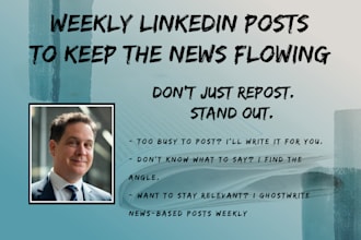 write weekly linkedin posts to keep the news flowing