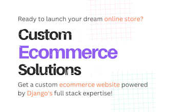 develop custom ecommerce website with full stack django expertise