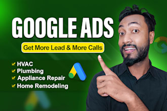 run google ads for hvac, plumbing, remodeling, appliance repair to get leads