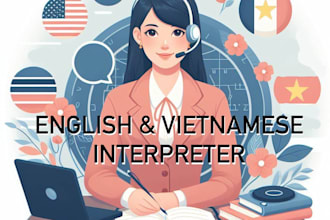 be your english and vietnamese interpreter