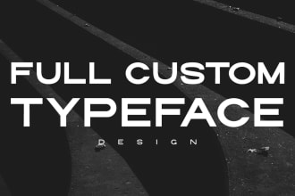 create a full custom typeface font for you