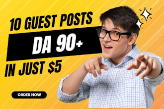 write and publish 10 guest posts on 90 da websites