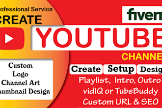 do create, setup and design youtube channel professionally