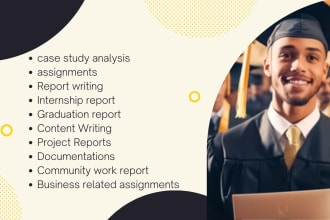 solve assignments, handle case study analysis and internship reports
