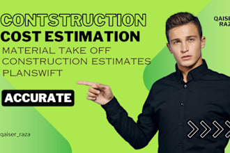 do construction estimate, material take off, cost estimation