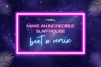 make an incredible slap house beat or remix