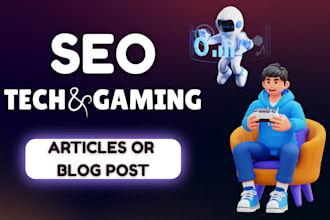 write SEO optimized tech and gaming articles or blog post