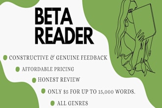 be your beta reader or alpha reader and give honest feedback
