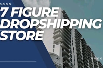 build converting shopify dropshipping store, 7 figure shopify dropshipping store