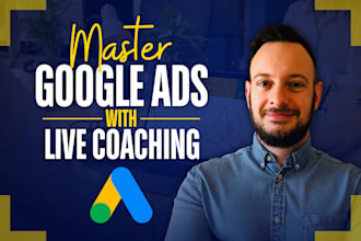 coach you on google ads on a live call