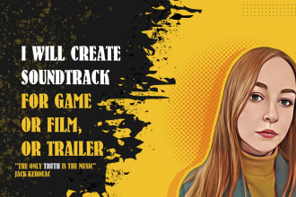create soundtrack for game or film, epic cinematic music or trailer