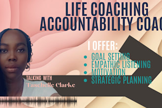 be your life coach and accountability buddy