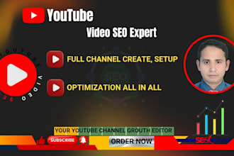 create and setup youtube channel ,yt video SEO growth editor