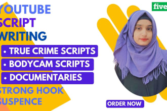 write true crime scripts, bodycam scripts, documentaries for youtube channel