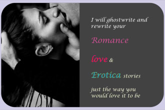ghostwrite you an amazing romance, love and erotica story or book