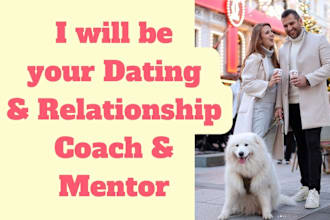 be your dating and relationship coach and mentor on a video call
