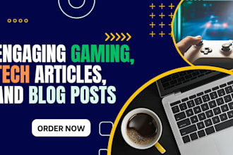 write engaging gaming, tech articles, and blog posts