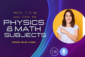 be your tutor for physics, math lessons
