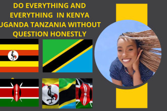 do everything and everything  in kenya uganda tanzania without question honestly