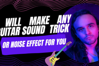 make any guitar sound trick or noise effect for you