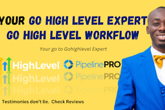 be your go high level expert and go high level workflow expert